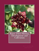 Roses: Their History, Development And Cultivation 1724982540 Book Cover