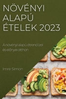 Növényi alapú ételek 2023: A növényi alapú étrend ízei és el&#337;nyei otthon 1837525463 Book Cover