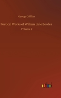 Poetical Works of William Lisle Bowles: Volume 2 1277778671 Book Cover