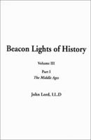 Beacon Lights of History, Volume III: Part I: The Middle Ages 1588277917 Book Cover