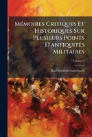 Mémoires Critiques Et Historiques Sur Plusieurs Points D'antiquités Militaires, Volume 2 1147858780 Book Cover