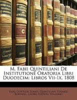 M. Fabii Quintiliani De Institutione Oratoria Libri Duodecim: Libros Vii-Ix, 1808 1272594513 Book Cover