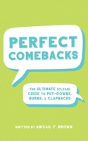 Perfect Comebacks: The Ultimate (Clean) Guide to Put-Downs, Burns  Clapbacks 1604339993 Book Cover