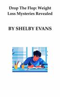 Drop The Flop: Weight Loss Mysteries Revealed 1972509039 Book Cover