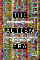 The Autism Era: The Contentious Politics of a Diagnosis 1503647641 Book Cover