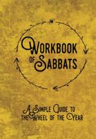 Workbook of Sabbats: About the Wheel of the Year & Celebrating the Sabbats 0999613413 Book Cover