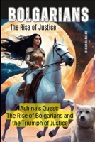 BOLGARIANS: THE RISE OF JUSTICE: Ashina's Quest: The Rise of Bolgarians and the Triumph of Justice B0CDZ41Y2M Book Cover