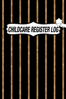 CHILDCARE REGISTER LOG: Daily Childcare Register Log, Attendance Logbook, Generic Sign In And Out Registration B083XTG5V3 Book Cover