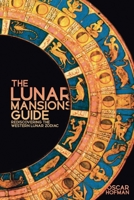 The Lunar Mansions Guide: Rediscovering the Western Lunar Zodiac 1910531685 Book Cover