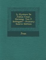Li Hystore De Julius Cesar, Herausg. Von F. Settegast 1289563403 Book Cover