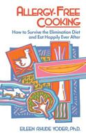 Allergy-Free Cooking: How to Survive the Elimination Diet and Eat Happily Ever After 0201097974 Book Cover