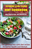 RENEW LOW CARB DIET COOKBOOK: The updated low carb diet recipes for better life and lifestyle B08JLHQFHN Book Cover
