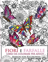 Fiori e Farfalle: Libro da colorare per adulti 1545238642 Book Cover
