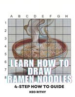 Learn How To Draw Ramen Noodles: 4-Step How To Guide B0C7T3MT5Q Book Cover