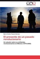 El presente de un pasado revolucionario 384656169X Book Cover