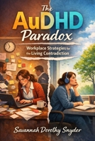 The AuDHD Paradox: Workplace Strategies for the Living Contradiction B0GG71MDSQ Book Cover