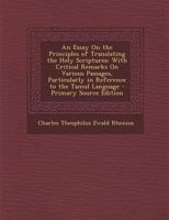 An Essay on the Principles of Translating the Holy Scriptures : With Critical Remarks on Various Passages, Particularly in Reference to the Tamul Langu 1287723527 Book Cover