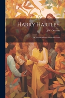 Harry Hartley: Or, Social Science for the Workers 1022664743 Book Cover