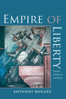 Empire of Liberty: Power, Desire, and Freedom 1584659319 Book Cover