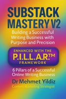 Substack Mastery V2: Building a Successful Writing Business with Purpose and Precision (Using the PILLAR Framework) (Substack Newsletter Mastery, Excellence, and Eminence Series) B0FK4LLX5M Book Cover