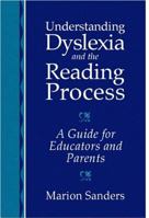 Understanding Dyslexia and the Reading Process: A Guide for Educators and Parents 0205309070 Book Cover