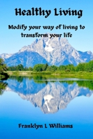 Healthy living: Modify your way of living to transform your life B0CMJFHWJZ Book Cover