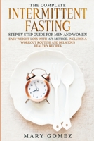 The Complete Intermittent Fasting Step by Step Guide for Men and Women: Easy Weight Loss with 16/8 Method. Includes a Workout Routine and Delicious Healthy Recipes 1802431802 Book Cover