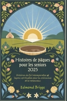 Histoires de Pâques pour les seniors 2025: Histoires de foi intemporelles et leçons spirituelles pour la croissance et le renouveau B0F2YQHX7G Book Cover