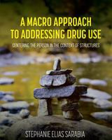 A Macro Approach to Addressing Drug Use: Centering the Person in the Context of Structures B0G58C5CH9 Book Cover
