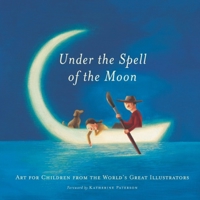 Under the Spell of the Moon: Art for Children from the World's Great Illustrators 0888995598 Book Cover