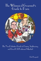 The Whimsical Gourmet's Guide to Paris: The Non-Definitive Guide to Dining, Sightseeing, and Good Old Fashioned Mischief 0595228224 Book Cover