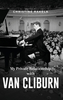 My Private Relationship with Van Cliburn: A memoir - The fascinating life of a legend through fame, loss, and great love 1964030560 Book Cover