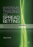 Systems Trading for Spread Betting: An End-To-End Guide for Developing Spread Betting Systems 1905641737 Book Cover