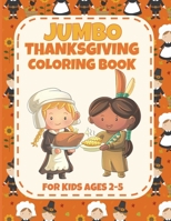 Jumbo Thanksgiving Coloring Book for Ages 2-5: Cute and Easy Thanksgiving Coloring Pages for Kids, Toddlers and Preschoolers B08LNJJ6T2 Book Cover