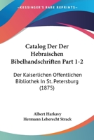 Catalog Der Der Hebraischen Bibelhandschriften Part 1-2: Der Kaiserlichen Offentlichen Bibliothek In St. Petersburg (1875) 1168109272 Book Cover