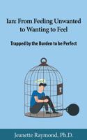 From Feeling Unwanted to Wanting to Feel. Trapped by the burden to be perfect 0991518020 Book Cover