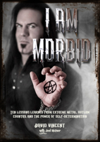 I Am Morbid: Ten Lessons Learned From Extreme Metal, Outlaw Country, And The Power Of Self-Determination 1911036556 Book Cover