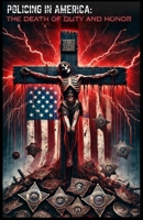 Policing In America: The Death Of Duty And Honor B0FR25PQSV Book Cover