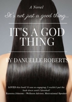 It's Not Just A Good Thing It's A God Thing 0692871977 Book Cover