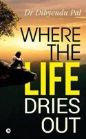 Where the Life Dries Out 1644292114 Book Cover