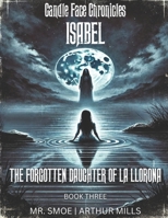 Isabel: The Forgotten Daughter of La Llorona (Candle Face Chronicles) 1736339281 Book Cover