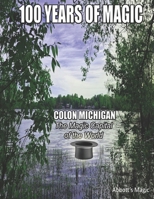 One Hundred Years of Magic: Colon Michigan The Magic Capital of the World B0H92N5TSK Book Cover
