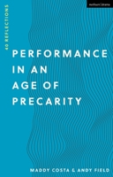 Performance in an Age of Precarity: 40 Reflections 1350190632 Book Cover