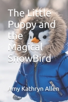 The Little Puppy and the Magical SnowBird (Amy's Books for Children) B0H8Q7PGNB Book Cover