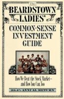 The Beardstown Ladies' Common-Sense Investment Guide: How We Beat the Stock Market – And How You Can, Too 0786881208 Book Cover