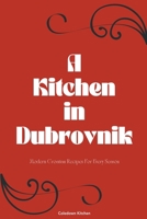 A Kitchen in Dubrovnik: Modern Croatian Recipes For Every Season B0CRD6R8DW Book Cover