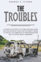 Pocket History: The Troubles: A Complete History of The Irish Troubles from The Plantation of Ulster and The Great Famine, to The IRA, The Formation of Northern Ireland and The Good Friday Agreement B0DSSLFPQS Book Cover