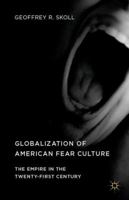 Globalization of American Fear Culture: The Empire in the Twenty-First Century 1137570334 Book Cover
