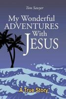 My Wonderful Adventures with Jesus 1642580198 Book Cover