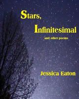 Stars, Infinitesimal: And Other Poems 1726062554 Book Cover